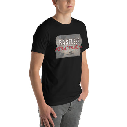 Baseless Conspiracies Unisex t-shirt